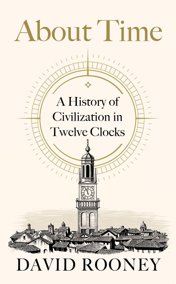 'About Time: A History of Civilization in Twelve Clocks'